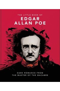 The Little Book of Edgar Allan Poe Wit and Wisdom from the Master of the Macabre - The Little Book Of...