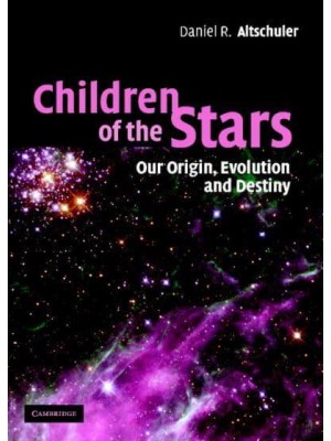 Children of the Stars Our Origin, Evolution and Destiny