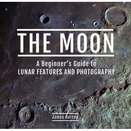 The Moon A Beginner's Guide to Lunar Features and Photography