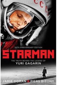 Starman The Truth Behind the Legend of Yuri Gagarin