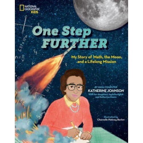 One Step Further My Story of Math, the Moon, and a Life-Long Mission - National Geographic Kids