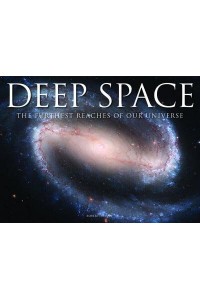 Deep Space The Furthest Reaches of Our Universe