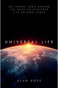 Universal Life An Inside Look Behind the Race to Discover Life Beyond Earth