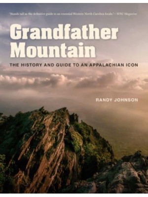 Grandfather Mountain The History and Guide to an Appalachian Icon