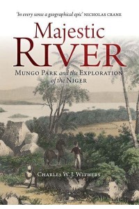 Majestic River Mungo Park and the Exploration of the Niger