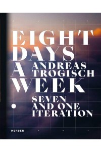 Andreas Trogisch - Eight Days a Week, Seven and One Iteration - Kerber