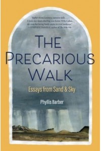 The Precarious Walk Essays from Sand and Sky