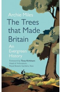 The Trees That Made Britain An Evergreen History