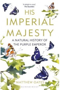His Imperial Majesty A Natural History of the Purple Emperor