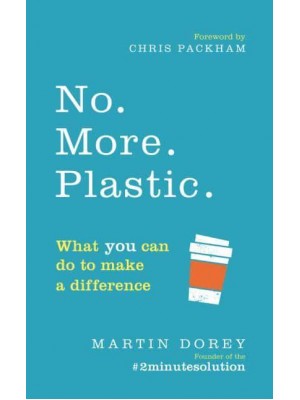No. More. Plastic What You Can Do to Make a Difference