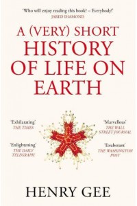 A (Very) Short History of Life on Earth 4.6 Billion Years in 12 Chapters