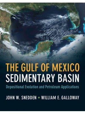 The Gulf of Mexico Sedimentary Basin Depositional Evolution and Petroleum Applications