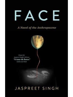 Face A Novel of the Anthropocene