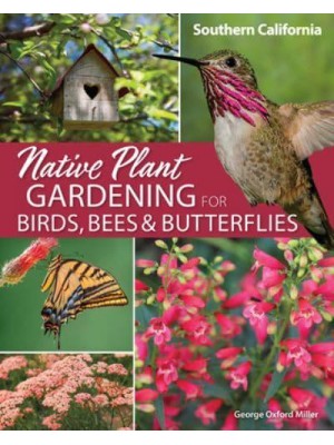Native Plant Gardening for Birds, Bees & Butterflies. Southern California - Nature-Friendly Gardens