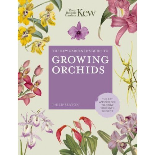 The Kew Gardener's Guide to Growing Orchids The Art and Science to Grow Your Own Orchids - Kew Experts