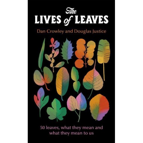 The Lives of Leaves What Leaves Mean - And What They Mean to Us