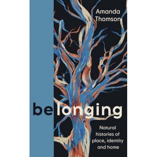 Belonging Natural Histories of Place, Identity and Home