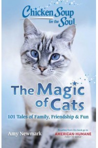 The Magic of Cats 101 Tales of Family, Friendship & Fun