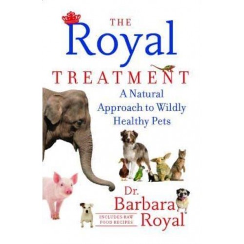 The Royal Treatment A Natural Approach to Wildly Healthy Pets