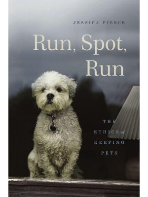Run, Spot, Run The Ethics of Keeping Pets