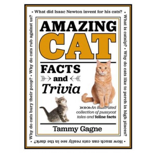 Amazing Cat Facts and Trivia An Illustrated Collection of Pussycat Tales and Feline Factsvolume 2 - Amazing Facts & Trivia