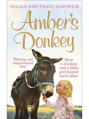 Amber's Donkey How a Donkey and a Little Girl Healed Each Other