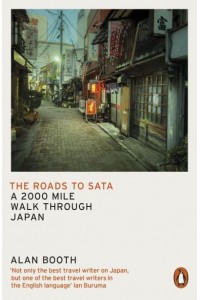 The Roads to Sata A 2000 Mile Walk Through Japan