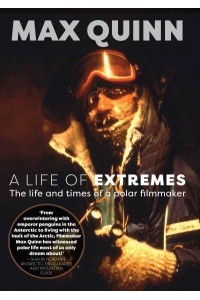 A Life of Extremes The Life and Times of a Polar Filmmaker