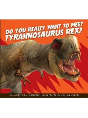 Do You Really Want to Meet Tyrannosaurus Rex? - Do You Really Want to Meet a Dinosaur?