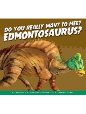Do You Really Want to Meet Edmontosaurus? - Do You Really Want to Meet a Dinosaur?