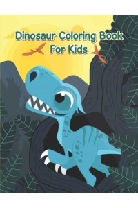 Dinosaur Coloring Book For Kids: An Awesome Coloring Book For Kids, Toddlers Or Children To Develop Their Imagination And Skills.