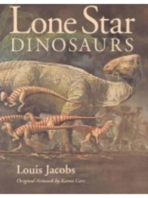 Lone Star Dinosaurs - Louise Lindsey Merrick Natural Environment Series