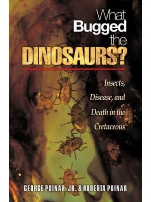 What Bugged the Dinosaurs? Insects, Disease, and Death in the Cretaceous