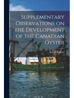 Supplementary Observations on the Development of the Canadian Oyster [Microform]