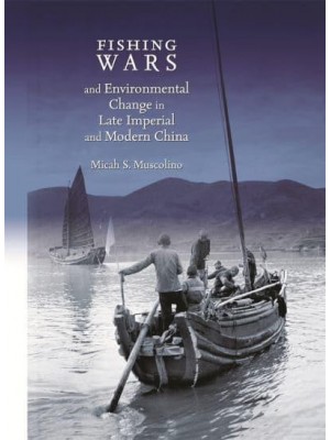 Fishing Wars and Environmental Change in Late Imperial and Modern China - Harvard East Asian Monograph