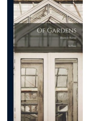 Of Gardens; an Essay