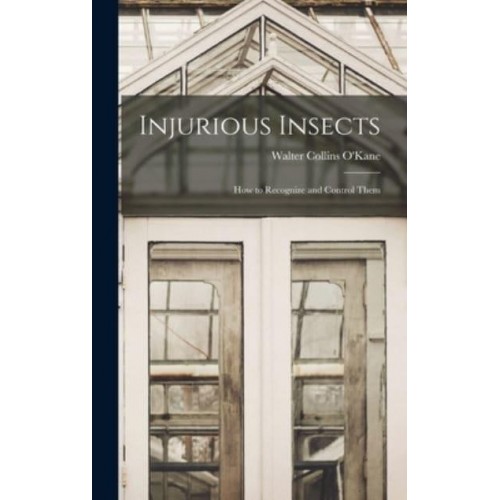 Injurious Insects How to Recognize and Control Them