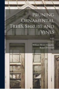 Pruning Ornamental Trees, Shrubs and Vines; E183