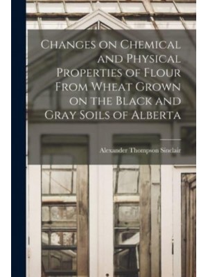 Changes on Chemical and Physical Properties of Flour From Wheat Grown on the Black and Gray Soils of Alberta