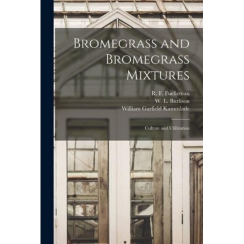 Bromegrass and Bromegrass Mixtures Culture and Utilization