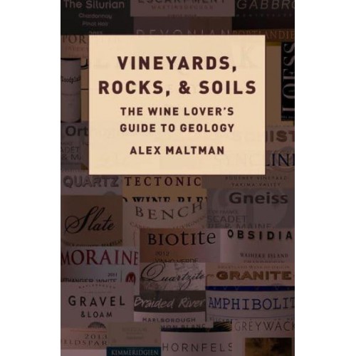 Vineyards, Rocks, and Soils The Wine Lover's Guide to Geology