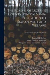 The Forests of Luzerne County, Pennsylvania in Relation to Employment and Welfare; No.5
