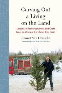 Carving Out a Living on the Land Lessons in Resourcefulness and Craft from an Unusual Christmas Tree Farm