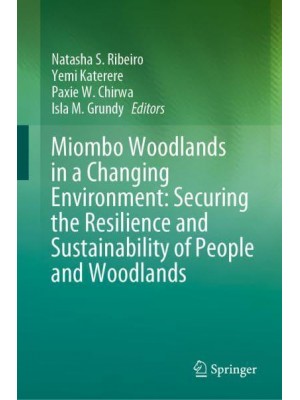 Miombo Woodlands in a Changing Environment: Securing the Resilience and Sustainability of People and Woodlands