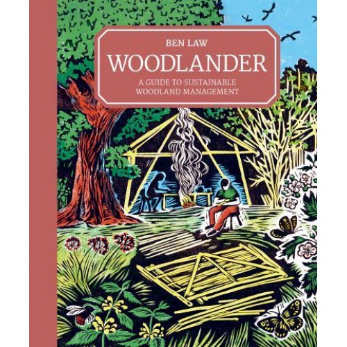 Woodlander A Guide to Sustainable Woodland Management