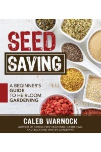 Seed Saving A Beginner's Guide to Heirloom Gardening