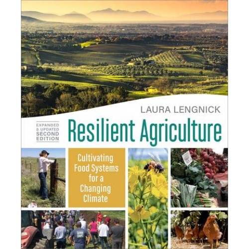 Resilient Agriculture: Expanded & Updated Second Edition Cultivating Food Systems for a Changing Climate