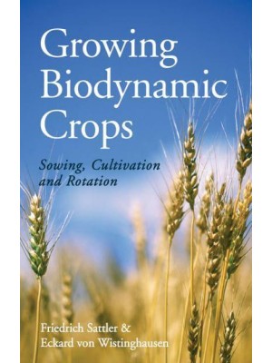 Growing Biodynamic Crops Sowing, Cultivation and Rotation