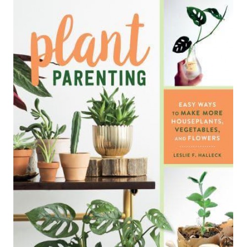 Plant Parenting Easy Ways to Make More Houseplants, Vegetables, and Flowers