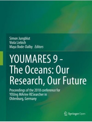 YOUMARES 9 - The Oceans: Our Research, Our Future Proceedings of the 2018 Conference for YOUng MArine RESearcher in Oldenburg, Germany